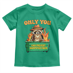 Only You Can Prevent Dumpster Fires Funny Raccoon Toddler T Shirt Sarcastic Chaos Humor Holiday Gag Gift TS02 Irish Green Print Your Wear