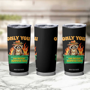Only You Can Prevent Dumpster Fires Funny Raccoon Tumbler Cup Sarcastic Chaos Humor Holiday Gag Gift TS02 Print Your Wear