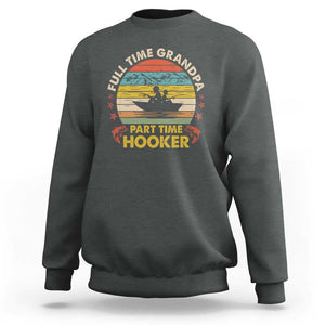Funny Fishing Grandpa Sweatshirt Full Time Grandpa Part Time Hooker Retro Sunset TS02 Dark Heather Print Your Wear