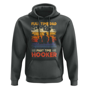 Funny Fishing Dad Hoodie Full Time Dad Part Time Hooker Vintage TS02 Dark Heather Print Your Wear