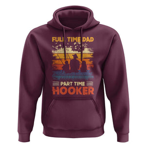 Funny Fishing Dad Hoodie Full Time Dad Part Time Hooker Vintage TS02 Maroon Print Your Wear