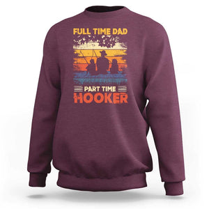 Funny Fishing Dad Sweatshirt Full Time Dad Part Time Hooker Vintage TS02 Maroon Print Your Wear