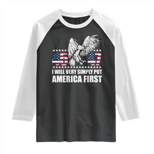 Trump 2025 Raglan Shirt I Will Very Simply Put America First 47Th President TS02 Black White Print Your Wear