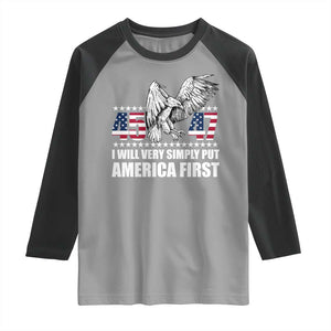 Trump 2025 Raglan Shirt I Will Very Simply Put America First 47Th President TS02 Sport Gray Black Print Your Wear