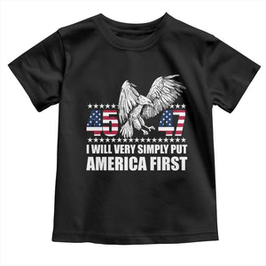 Trump 2025 Toddler T Shirt I Will Very Simply Put America First 47Th President TS02 Black Print Your Wear