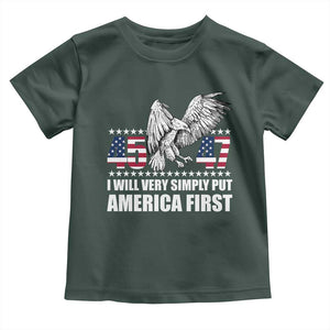 Trump 2025 Toddler T Shirt I Will Very Simply Put America First 47Th President TS02 Dark Forest Green Print Your Wear