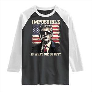 Trump 2025 Raglan Shirt Impossible Is What We Do Best Inauguration TS02 Black White Print Your Wear
