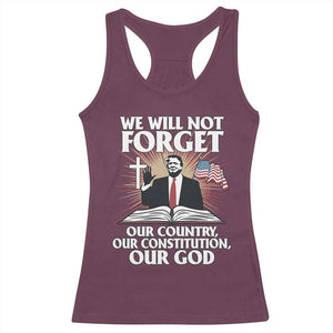 Trump 2025 Racerback Tank Top We Will Not Forget Our Country Our Constitution Our God American Flag TS02 Maroon Print Your Wear