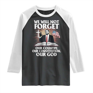 Trump 2025 Raglan Shirt We Will Not Forget Our Country Our Constitution Our God American Flag TS02 Black White Print Your Wear
