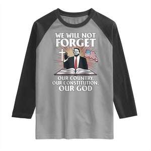 Trump 2025 Raglan Shirt We Will Not Forget Our Country Our Constitution Our God American Flag TS02 Sport Gray Black Print Your Wear