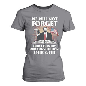 Trump 2025 T Shirt For Women We Will Not Forget Our Country Our Constitution Our God American Flag TS02 Charcoal Print Your Wear