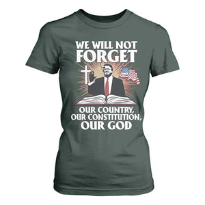 Trump 2025 T Shirt For Women We Will Not Forget Our Country Our Constitution Our God American Flag TS02 Dark Forest Green Print Your Wear