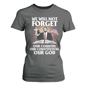 Trump 2025 T Shirt For Women We Will Not Forget Our Country Our Constitution Our God American Flag TS02 Dark Heather Print Your Wear