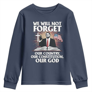 Trump 2025 Youth Sweatshirt We Will Not Forget Our Country Our Constitution Our God American Flag TS02 Navy Print Your Wear