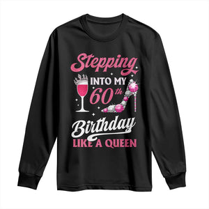 Stepping Into My 60th Birthday Long Sleeve Shirt Like A Queen Pink Wine Glass TS02 Black Print Your Wear