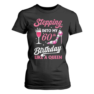 Stepping Into My 60th Birthday T Shirt For Women Like A Queen Pink Wine Glass TS02 Black Print Your Wear