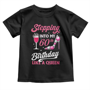 Stepping Into My 60th Birthday Toddler T Shirt Like A Queen Pink Wine Glass TS02 Black Print Your Wear