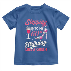 Stepping Into My 60th Birthday Toddler T Shirt Like A Queen Pink Wine Glass TS02 Royal Blue Print Your Wear