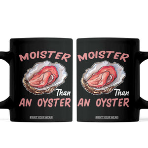 Moister Than An Oyster Funny Offensive Coffee Mug Inappropriate Adult Humor TS02 Black Print Your Wear