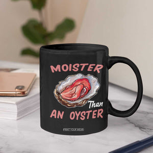 Moister Than An Oyster Funny Offensive Coffee Mug Inappropriate Adult Humor TS02 Print Your Wear