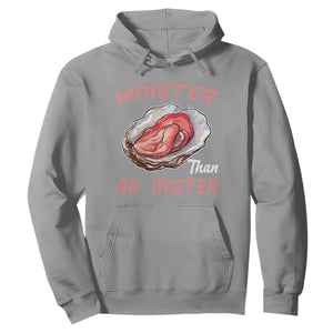 Moister Than An Oyster Funny Offensive Hoodie Inappropriate Adult Humor TS02 Sport Gray Print Your Wear