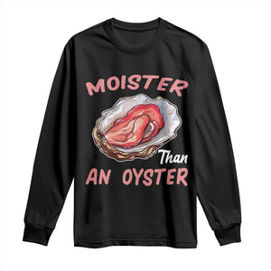 Moister Than An Oyster Funny Offensive Long Sleeve Shirt Inappropriate Adult Humor TS02 Black Print Your Wear