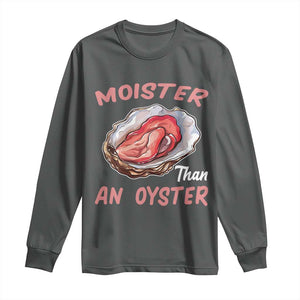 Moister Than An Oyster Funny Offensive Long Sleeve Shirt Inappropriate Adult Humor TS02 Dark Heather Print Your Wear