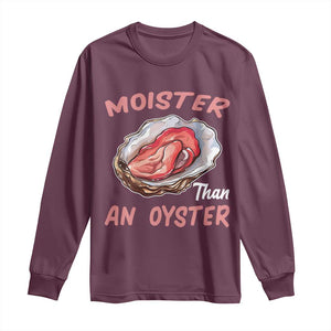 Moister Than An Oyster Funny Offensive Long Sleeve Shirt Inappropriate Adult Humor TS02 Maroon Print Your Wear