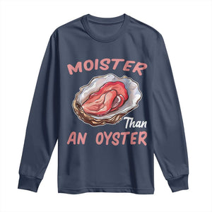 Moister Than An Oyster Funny Offensive Long Sleeve Shirt Inappropriate Adult Humor TS02 Navy Print Your Wear