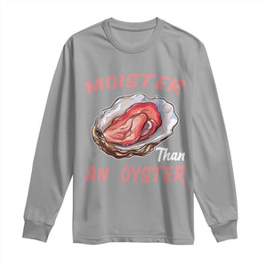 Moister Than An Oyster Funny Offensive Long Sleeve Shirt Inappropriate Adult Humor TS02 Sport Gray Print Your Wear