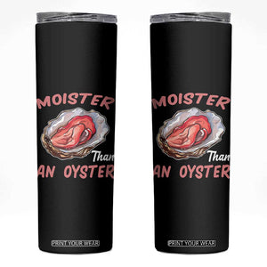 Moister Than An Oyster Funny Offensive Skinny Tumbler Inappropriate Adult Humor TS02 Black Print Your Wear