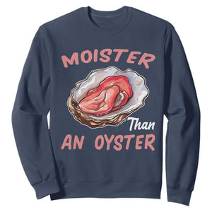 Moister Than An Oyster Funny Offensive Sweatshirt Inappropriate Adult Humor TS02 Navy Print Your Wear