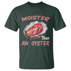 Moister Than An Oyster T Shirt - Funny Offensive Inappropriate Adult Humor Tee TS02 Dark Forest Green Print Your Wear