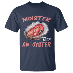Moister Than An Oyster T Shirt - Funny Offensive Inappropriate Adult Humor Tee TS02 Navy Print Your Wear