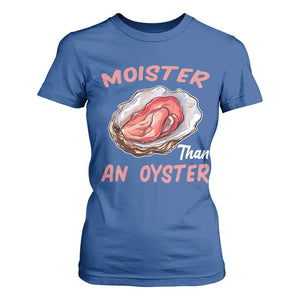 Moister Than An Oyster Funny Offensive T Shirt For Women Inappropriate Adult Humor TS02 Royal Blue Print Your Wear