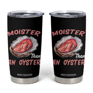 Moister Than An Oyster Funny Offensive Tumbler Cup Inappropriate Adult Humor TS02 Black Print Your Wear