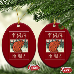 My Beaver My Rules Ceramic Ornament Funny Beaver Outdoor Nature Lover TS02 Print Your Wear