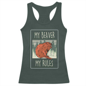 My Beaver My Rules Racerback Tank Top Funny Beaver Outdoor Nature Lover TS02 Dark Forest Green Print Your Wear