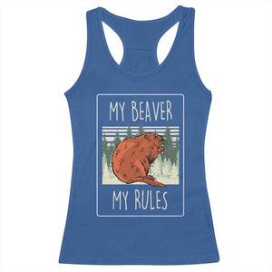 My Beaver My Rules Racerback Tank Top Funny Beaver Outdoor Nature Lover TS02 Royal Blue Print Your Wear