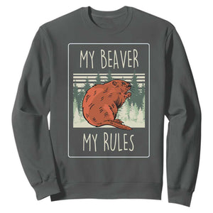 My Beaver My Rules Sweatshirt Funny Beaver Outdoor Nature Lover TS02 Dark Heather Print Your Wear