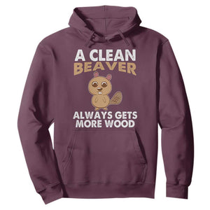 Funny Beaver Adult Humor Hoodie A Clean Beaver Always Get More Wood TS02 Maroon Print Your Wear