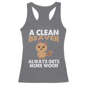 Funny Beaver Adult Humor Racerback Tank Top A Clean Beaver Always Get More Wood TS02 Charcoal Print Your Wear