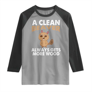 Funny Beaver Adult Humor Raglan Shirt A Clean Beaver Always Get More Wood TS02 Sport Gray Black Print Your Wear
