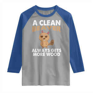 Funny Beaver Adult Humor Raglan Shirt A Clean Beaver Always Get More Wood TS02 Sport Gray Royal Print Your Wear