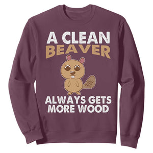 Funny Beaver Adult Humor Sweatshirt A Clean Beaver Always Get More Wood TS02 Maroon Print Your Wear