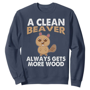Funny Beaver Adult Humor Sweatshirt A Clean Beaver Always Get More Wood TS02 Navy Print Your Wear