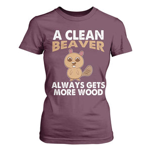 Funny Beaver Adult Humor T Shirt For Women A Clean Beaver Always Get More Wood TS02 Maroon Print Your Wear