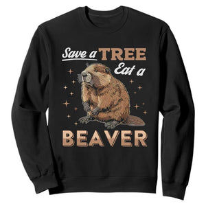 Funny Beaver Sweatshirt Save A Tree Eat A Beaver TS02 Black Print Your Wear