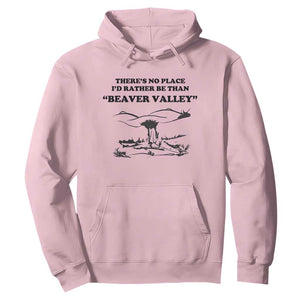 Funny Beaver Valley Hoodie Theres No Place I'd Rather Be Adult Humor TS02 Light Pink Print Your Wear