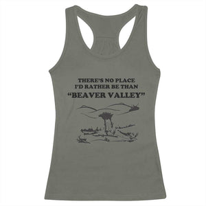 Funny Beaver Valley Racerback Tank Top Theres No Place I'd Rather Be Adult Humor TS02 Military Green Print Your Wear